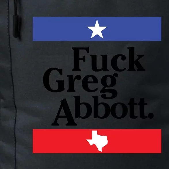 Anti Texas GOP Shirt Fuck Greg Abbott Daily Commute Backpack