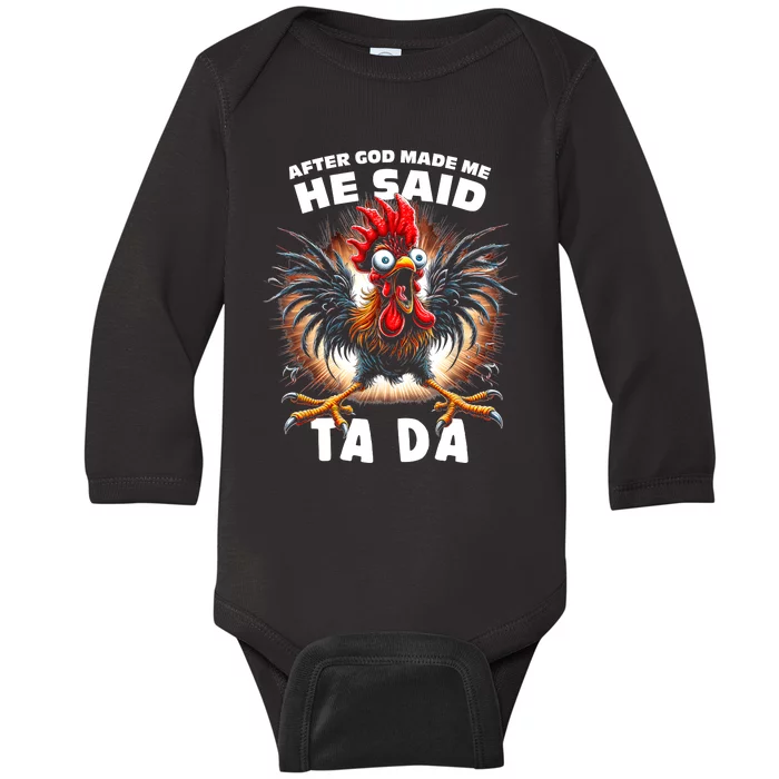 Funny Graphic After God Made Me He Said Tada Chicken Baby Long Sleeve Bodysuit