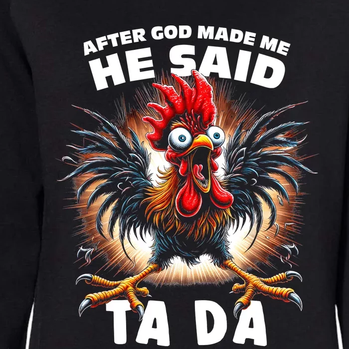 Funny Graphic After God Made Me He Said Tada Chicken Womens California Wash Sweatshirt