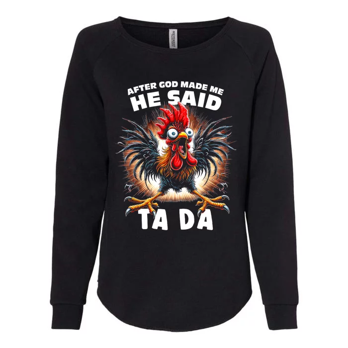 Funny Graphic After God Made Me He Said Tada Chicken Womens California Wash Sweatshirt