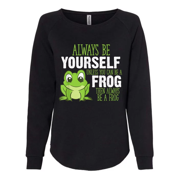 Frog Gifts Always Be Yourself Unless You Can Be A Frog Womens California Wash Sweatshirt