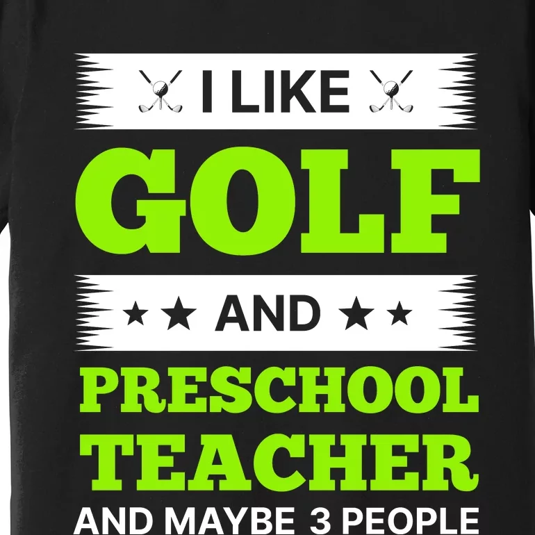 Funny Golf And Preschool Teacher Slogan Print Premium T-Shirt