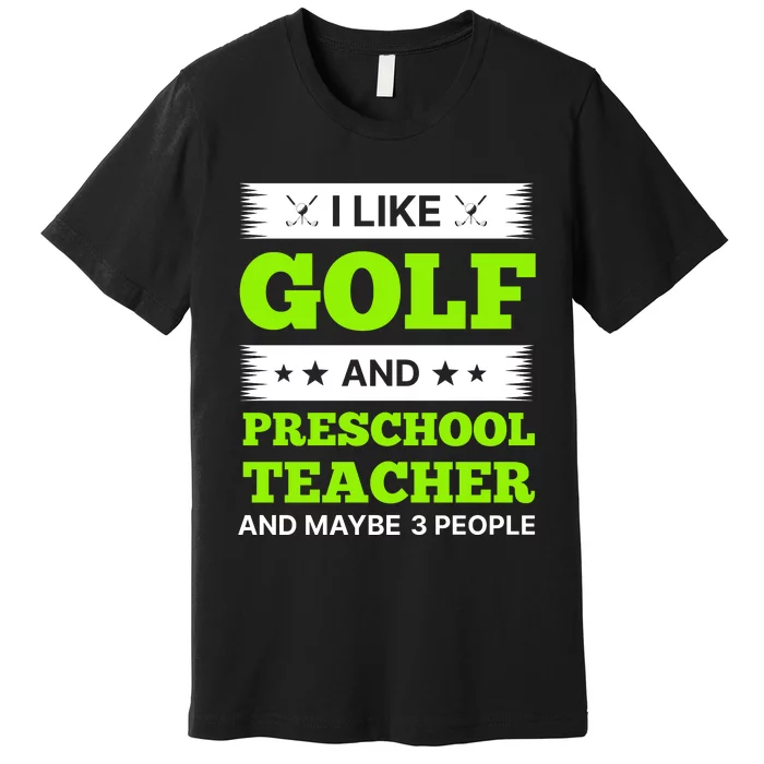 Funny Golf And Preschool Teacher Slogan Print Premium T-Shirt