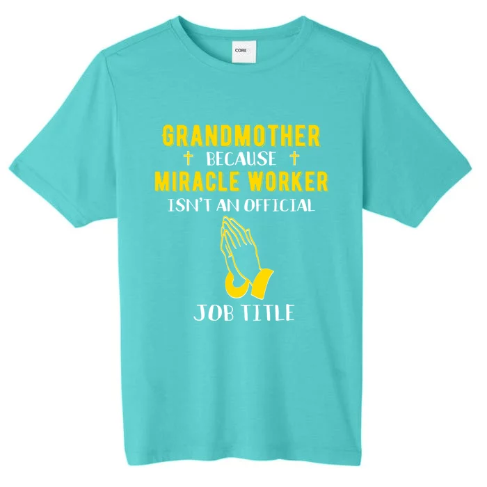 Funny Grandmother Because Miracle Worker Isn't A Job Title Gift ChromaSoft Performance T-Shirt