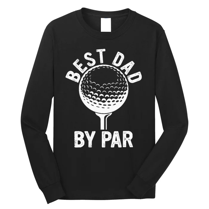 Funny Golfing Best Dad By Par Golf For Dads Long Sleeve Shirt