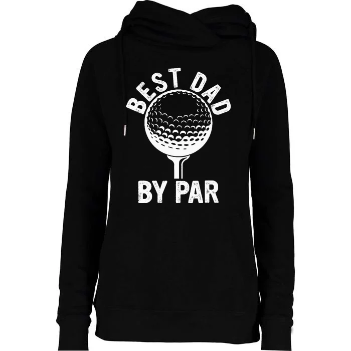 Funny Golfing Best Dad By Par Golf For Dads Womens Funnel Neck Pullover Hood