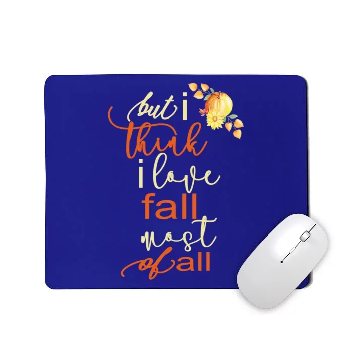 Fall Gift But I Think I Love Fall Most Mousepad