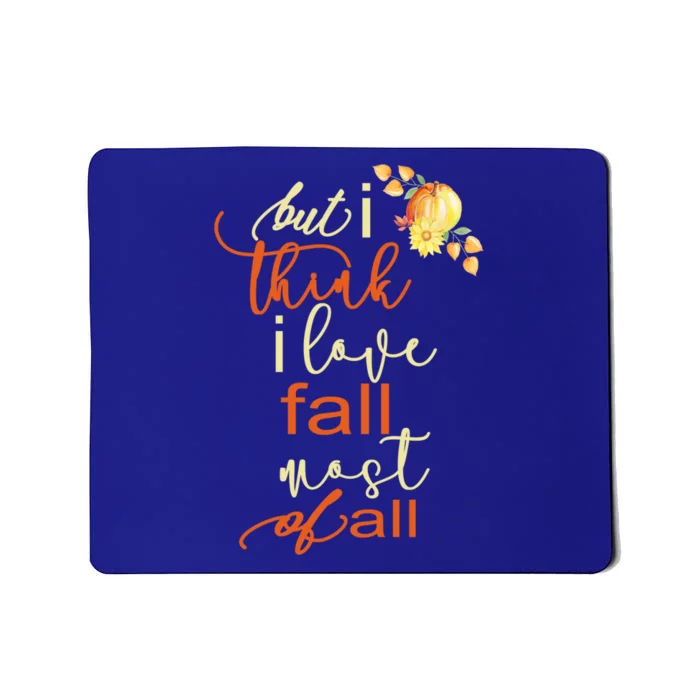 Fall Gift But I Think I Love Fall Most Mousepad