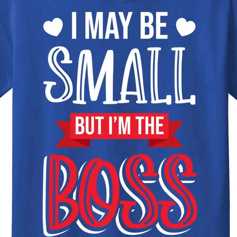 Funny Great Boss I May Be Small But I'm The Boss Humor Great Gift Kids T-Shirt