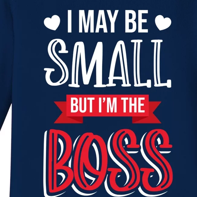 Funny Great Boss I May Be Small But I'm The Boss Humor Great Gift Baby Long Sleeve Bodysuit