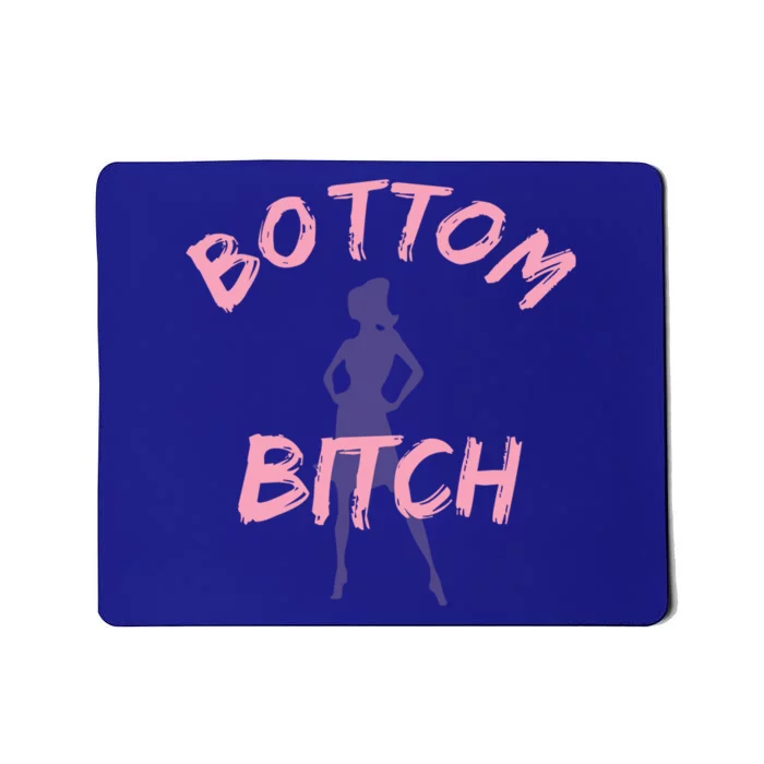 Funny Gift Bottom Bitch Funny Gift And Gift Mousepad