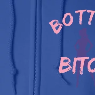 Funny Gift Bottom Bitch Funny Gift And Gift Full Zip Hoodie