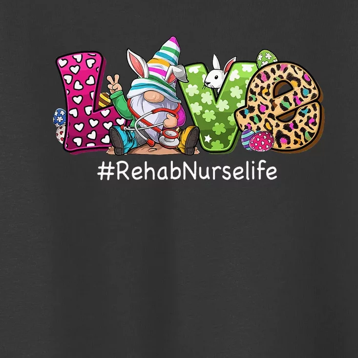 Funny Gnome Bunny Love Rehab Nurse Love Gnomes Easter Day Toddler T-Shirt