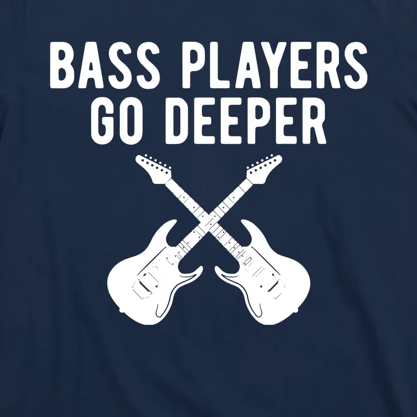 Funny Guitar Bass Players Go Deeper Guitarist T-Shirt