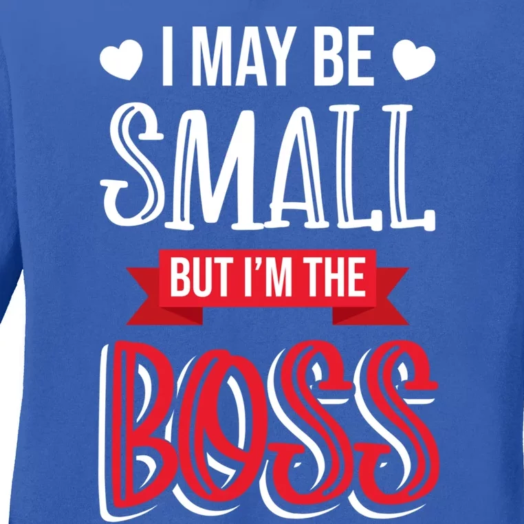 Funny Great Boss I May Be Small But I'm The Boss Humor Gift Ladies Long Sleeve Shirt