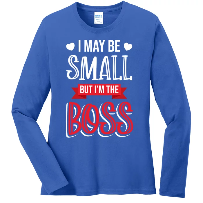 Funny Great Boss I May Be Small But I'm The Boss Humor Gift Ladies Long Sleeve Shirt