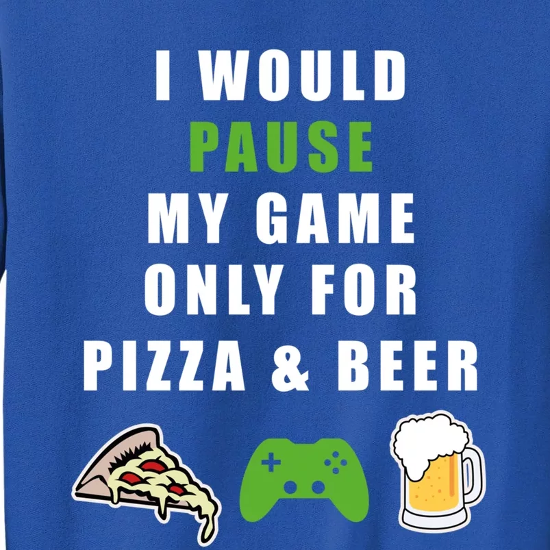 Funny Gaming Beer And Pizza Tee Gift Gamer Video Games Tee Meaningful Gift Tall Sweatshirt