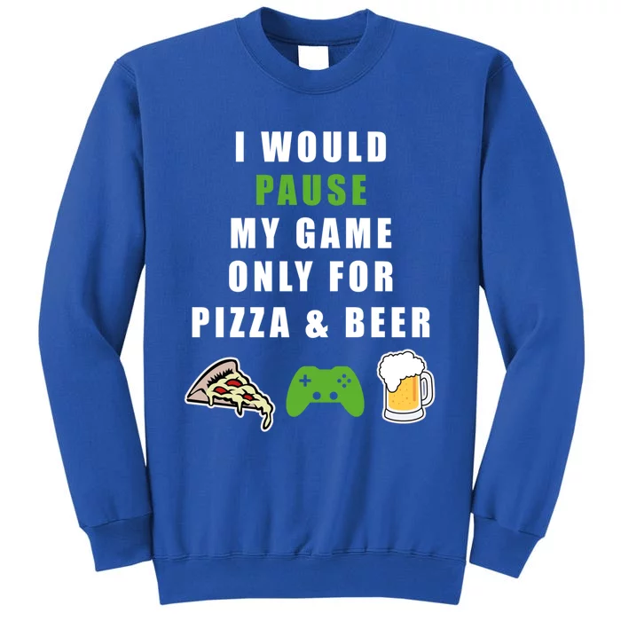 Funny Gaming Beer And Pizza Tee Gift Gamer Video Games Tee Meaningful Gift Tall Sweatshirt