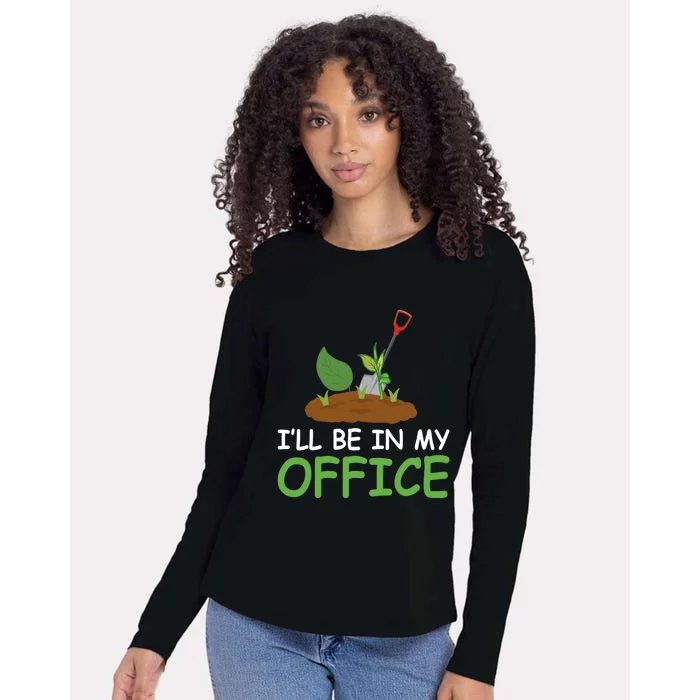 Funny Gardening Be In My Office Funny Gardening Womens Cotton Relaxed Long Sleeve T-Shirt