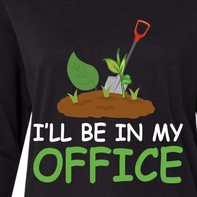 Funny Gardening Be In My Office Funny Gardening Womens Cotton Relaxed Long Sleeve T-Shirt