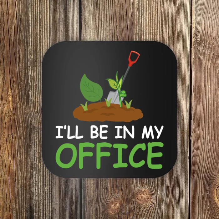 Funny Gardening Be In My Office Funny Gardening Coaster