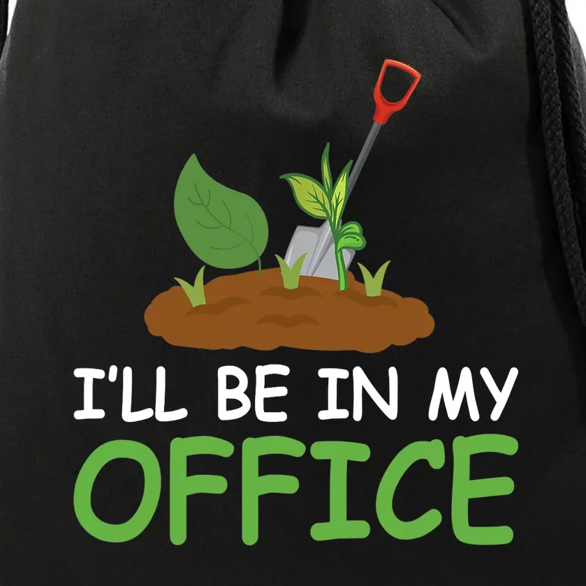 Funny Gardening Be In My Office Funny Gardening Drawstring Bag