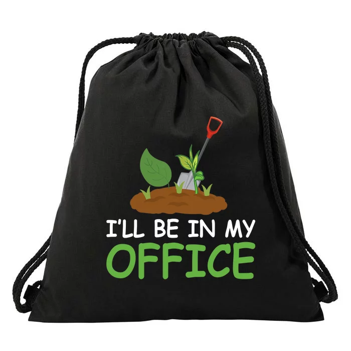 Funny Gardening Be In My Office Funny Gardening Drawstring Bag