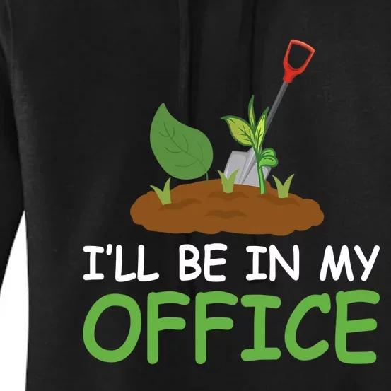 Funny Gardening Be In My Office Funny Gardening Women's Pullover Hoodie