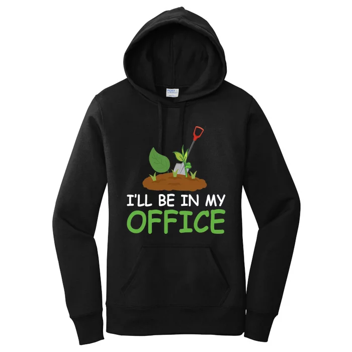 Funny Gardening Be In My Office Funny Gardening Women's Pullover Hoodie