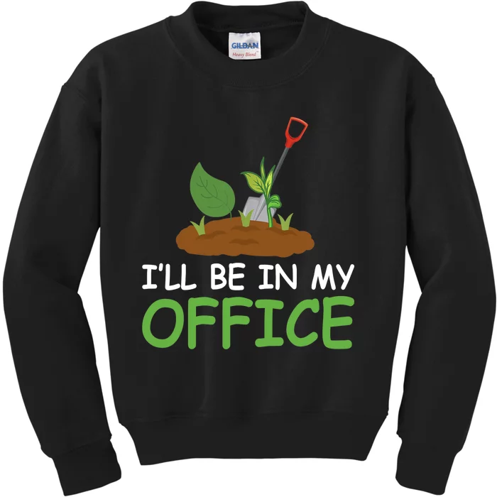 Funny Gardening Be In My Office Funny Gardening Kids Sweatshirt