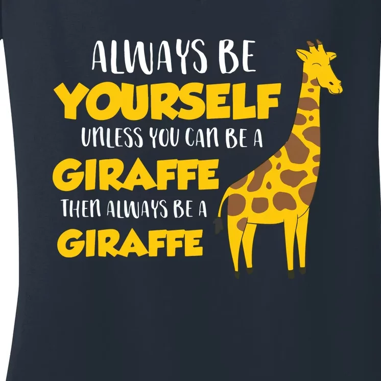 Funny Giraffe Be Yourself Unless You Can Be A Giraffe Women's V-Neck T-Shirt