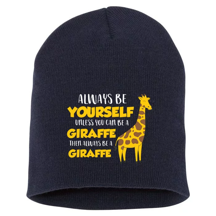 Funny Giraffe Be Yourself Unless You Can Be A Giraffe Short Acrylic Beanie