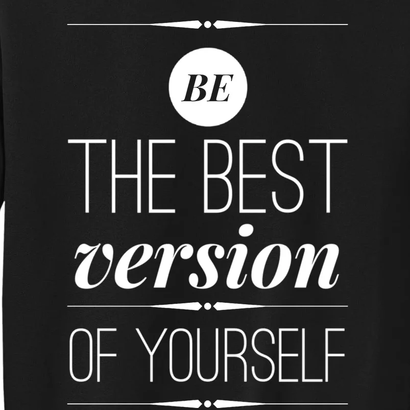 Funny Gift Be The Best Version Of Yourself Tall Sweatshirt