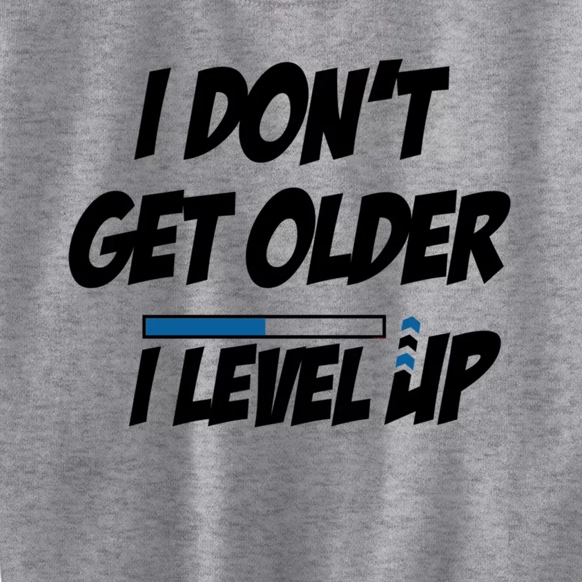 Funny Gamer Birthday Humor I Dont Get Older I Level Up Funny Gift Kids Sweatshirt