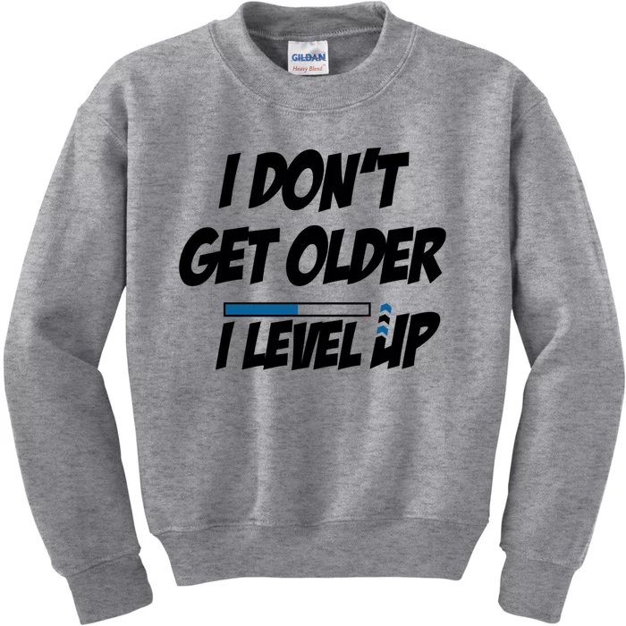 Funny Gamer Birthday Humor I Dont Get Older I Level Up Funny Gift Kids Sweatshirt