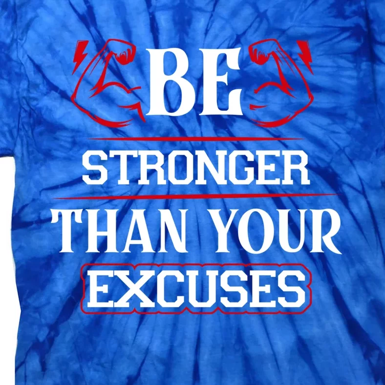 Fitness Gift Be Stronger Than Your Excuses Great Gift Tie-Dye T-Shirt