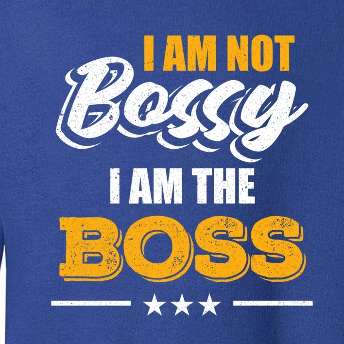 Funny Great Boss I Am Not Bossy I Am The Boss Work Humor Cool Gift Toddler Sweatshirt