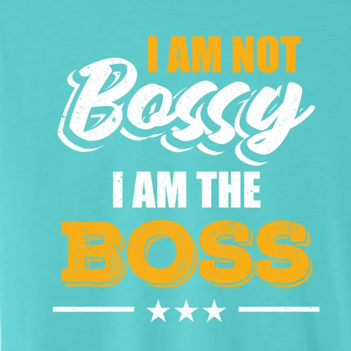 Funny Great Boss I Am Not Bossy I Am The Boss Work Humor Cool Gift ChromaSoft Performance T-Shirt