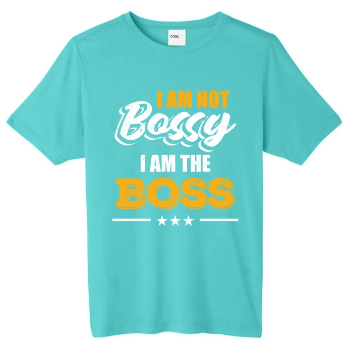 Funny Great Boss I Am Not Bossy I Am The Boss Work Humor Cool Gift ChromaSoft Performance T-Shirt