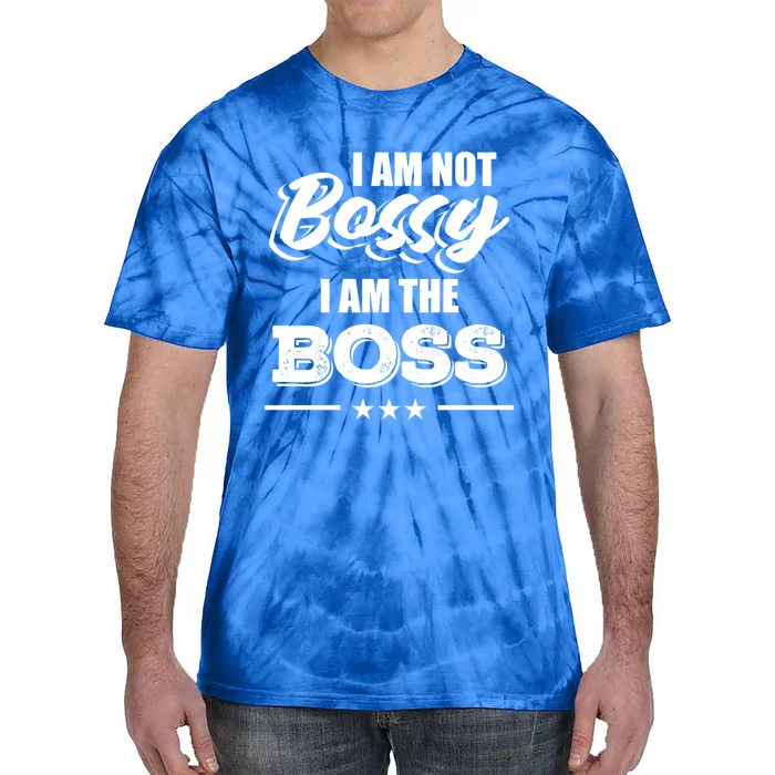 Funny Great Boss I Am Not Bossy I Am The Boss Work Humor Gift Tie-Dye T-Shirt