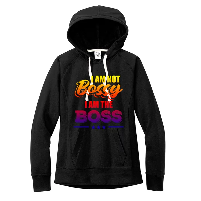 Funny Great Boss I Am Not Bossy I Am The Boss Work Humor Gift Women's Fleece Hoodie