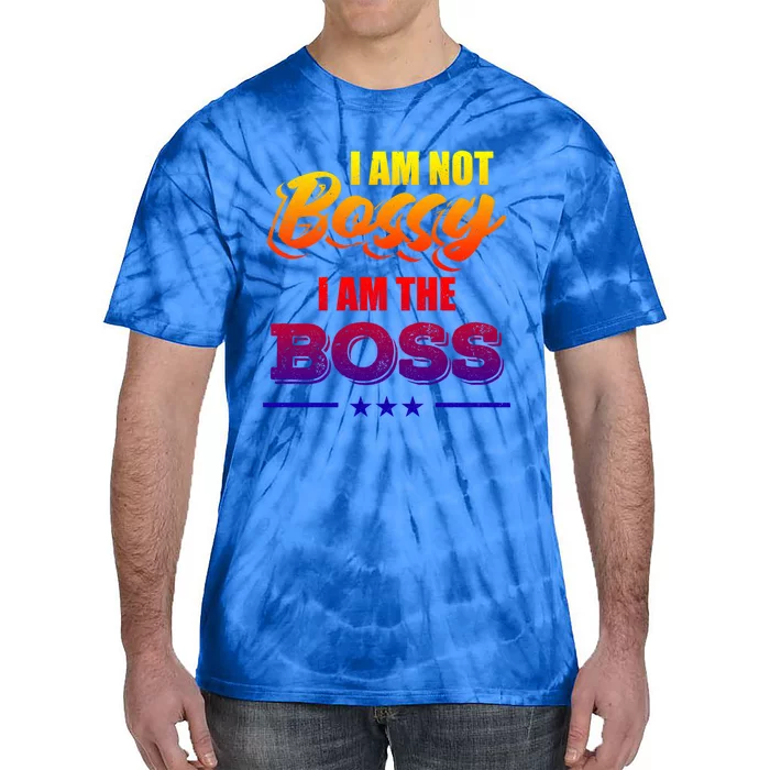 Funny Great Boss I Am Not Bossy I Am The Boss Work Humor Gift Tie-Dye T-Shirt