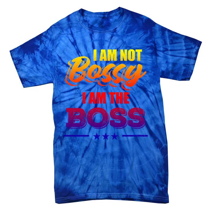 Funny Great Boss I Am Not Bossy I Am The Boss Work Humor Gift Tie-Dye T-Shirt