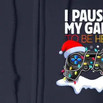 Funny Gamer Christmas I Paused My Game To Be Here Gift Full Zip Hoodie