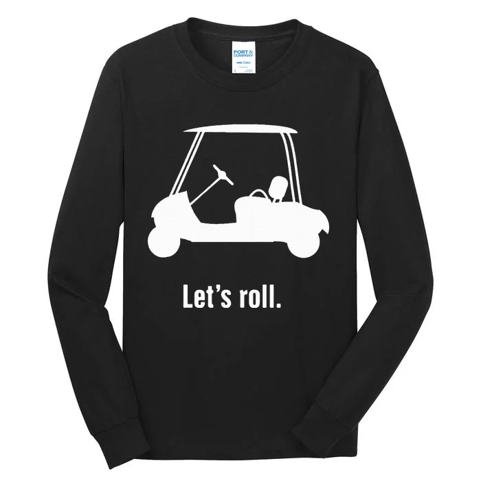 Funny Golf Cart LetS Roll Tall Long Sleeve T-Shirt