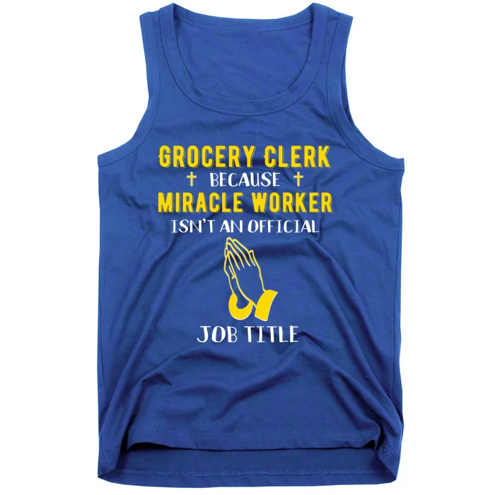 Funny Grocery Clerk Because Miracle Worker Isn't A Job Title Cool Gift Tank Top