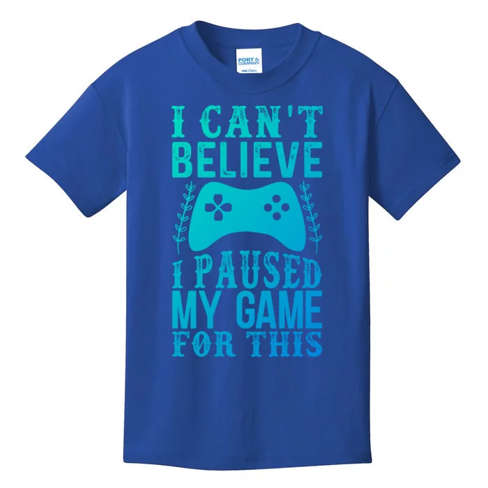 Funny Gamer CanT Believe I Paused My Game For This Gaming Funny Gift Kids T-Shirt