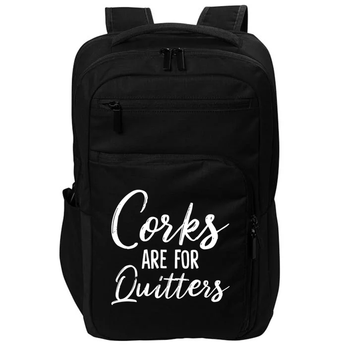 Funny Gift Corks Are For Quitters Funny Wine Ing Sarcasm Gift Impact Tech Backpack