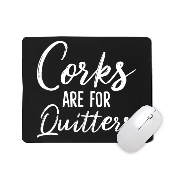 Funny Gift Corks Are For Quitters Funny Wine Ing Sarcasm Gift Mousepad