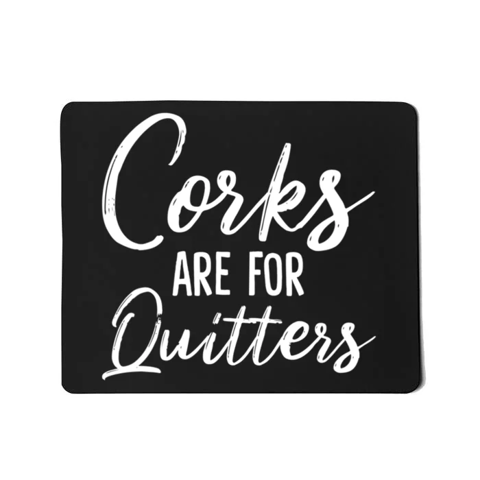 Funny Gift Corks Are For Quitters Funny Wine Ing Sarcasm Gift Mousepad